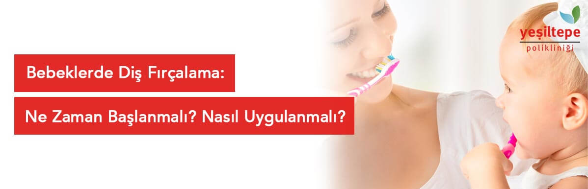Bebeklerde Diş Fırçalama: Ne Zaman Başlanmalı? Nasıl Uygulanmalı?
